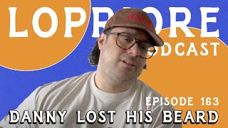 Danny Lost His Beard l The LoPriore Podcast 163 [upl. by Asiaj719]