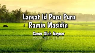 Lansat Id Puru Puru  Ramin Masidin  Cover Oleh Rayner [upl. by Aiyotal67]