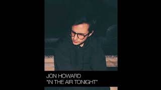 In The Air Tonight Jon Howard Official Audio [upl. by Younger154]