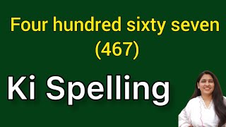 Four hundred sixty seven spelling  Four hundred sixty seven spelling Char sau sadhsath ki spelling [upl. by Aynotal]