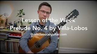 Lesson Prelude No 4 by VillaLobos for Classical Guitar [upl. by Gunther]