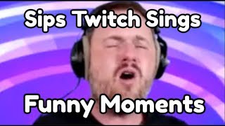 Sips Twitch Sings Funny CompilationMoments [upl. by Aimaj]