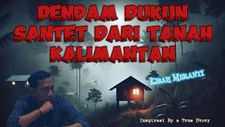 Dendam Dukun Santet Dari Tanah Kalimantan  Kisah Meranti [upl. by Heymann]