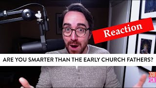 Are You Smarter Than the Early Church Fathers  a Response to Cordial Catholic [upl. by Kcor447]