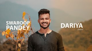 Dariya  Cover By Swaroop Pandey [upl. by Elli]