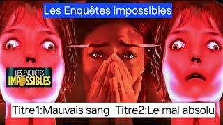 Les Enquêtes Impossibles • Mauvais sang • Le mal absolu [upl. by Yawnoc]