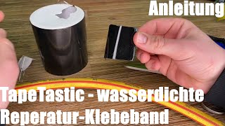 TapeTastic  Das wasserdichte ReparaturKlebeband Zum Abdichten zB von Lecks Löchern oder Rissen [upl. by Leinahtan]