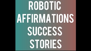 Robotic affirmations success stories [upl. by Kass]