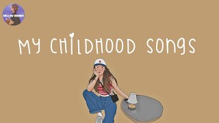 Playlist my childhood songs 💛 nostalgia songs that we grew up with [upl. by Nirad897]