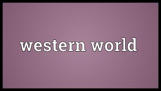 Western world Meaning [upl. by Acireed979]