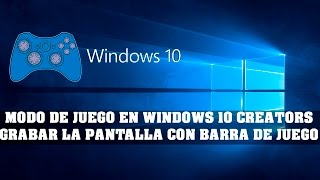 MODO DE JUEGO EN WINDOWS 10 CREATORS  GRABAR LA PANTALLA CON BARRA DE JUEGOS [upl. by Calli]