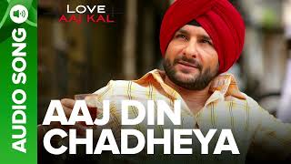 AAJ DIN CHADHEYA  Full Audio Song l Love Aaj Kal l Saif Ali Khan amp Giselli Monterio [upl. by Etteloiv]