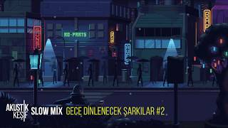 Slow Mix 2  Gece Dinlenecek Şarkılar  Akustik Keşif Playlist [upl. by Mcwilliams133]