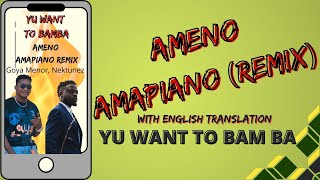 AMENO AMAPIANO wEnglish translation  Goya Menor amp Nektunez  LYRICS VIDEO Yu Want to Bamba [upl. by Jimmy]