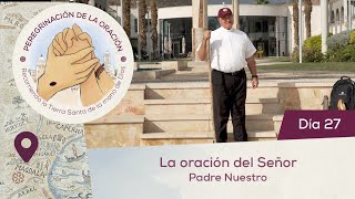 🙏 Día 27  La oración del Señor “Padre Nuestro” Introducción  Peregrinación de la Oración [upl. by Eniamat]