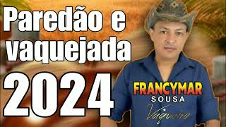 PAREDÃO E VAQUEJADA MÚSICA NOVA FRANCYMAR SOUSA VAQUEIRO 2024 AO VIVO [upl. by Vitek]