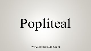 How To Say Popliteal [upl. by Cadman]