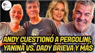 Andy cuestionó a Pergolini Yanina vs Dady Brieva y más [upl. by Jabez]