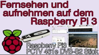 Raspberry Pi 3 als SatReceiver DVBS  DVBS2 und Videorekorder nutzen mit dem PCTV 461e [upl. by Palla]