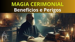 MAGIA CERIMONIAL BENEFÍCIOS E PERIGOS [upl. by Lay]