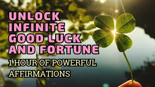 Unlock Infinite Luck amp Fortune  1 Hour of Powerful Affirmations [upl. by Acinemod]