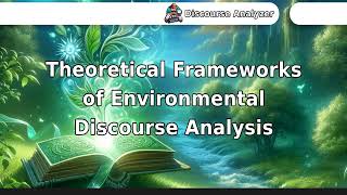 Theoretical Frameworks of Environmental Discourse Analysis [upl. by Ev]