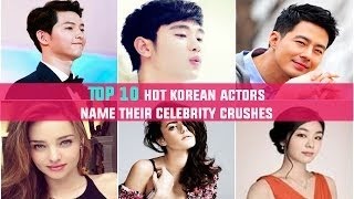 TOP 10 Hot Korean actors name their celebrity crushes [upl. by Dyraj713]