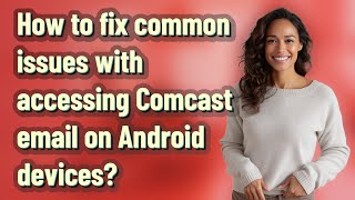 How to fix common issues with accessing Comcast email on Android devices [upl. by Anaet]