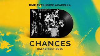 Backstreet Boys  Chances Acapella [upl. by Jordanson117]