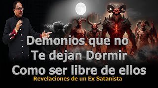 DEMONIOS QUE NO TE DEJAN DORMIR COMO SER LIBRE DE ELLOS  REVELACIONES DE UN EX SATANISTA [upl. by Hester]