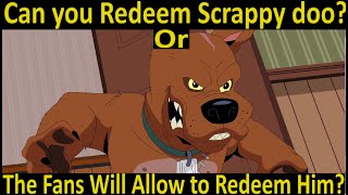 Can you Redeem Scrappy doo Or The Fans Will Allow to Redeem Him [upl. by Anehs]