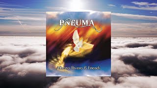 Pneuma  Alberto Rivera amp Friends  Spontaneous prophetic worship  Healing Sounds [upl. by Einalem]