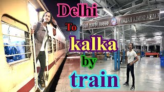 Delhi to kalka by train journey experience only rs 110 delhitokalka train journey experience [upl. by Adnahsam873]