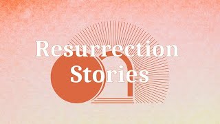 Resurrection Stories [upl. by Einama]