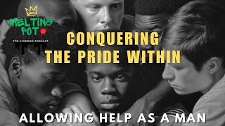 The Melting Pot  How To Conquer Pride  Building Community Amongst Men  Part 2 [upl. by Anaihsat]