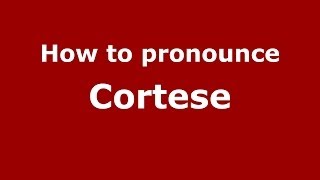 How to pronounce Cortese ItalianItaly  PronounceNamescom [upl. by Erde]