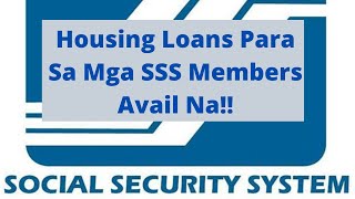 Housing Loans Para Sa Mga SSS Members  Avail Na [upl. by Latoya]