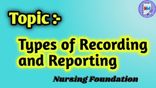 Types of Recording and Reporting  Nursing Foundation  GNM 1st year Students [upl. by Anaehs]