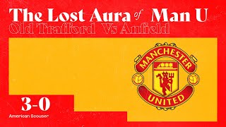 Man U has lost its Aura A Liverpool Fan Perspective [upl. by Gessner]