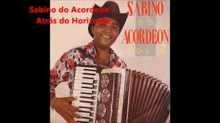 Sabino do Acordeon  Atrás do Horizonte [upl. by Carlynne]