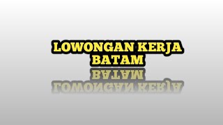 LOKER BATAM HARI INI IKLAN KOTA BATAM LOWONGAN KERJA BATAM [upl. by Wehtam]