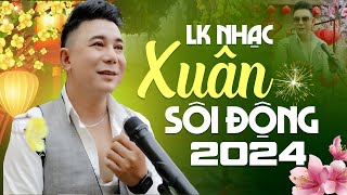 LK Nhạc Xuân Sôi Động KHANG LÊ Mới Nhất 2024 Chào Năm Mới Giáp Thìn  Mở Loa To Cả Xóm Nghe [upl. by Kcaz534]