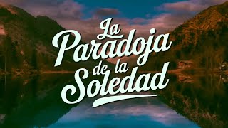 La Paradoja de la Soledad [upl. by Eeralav]