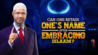 Can One Retain Ones Name after Embracing Islam  Dr Zakir Naik [upl. by Airdnas]