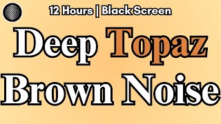 Deep Topaz Brown Noise  Super Deep Brown Noise for Sleep Tinnitus Relief ADHD Relief Focus [upl. by Iht]