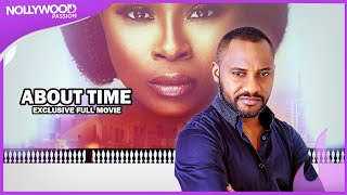 About Time  Exclusive Blockbuster Nollywood Passion Movie Full [upl. by Oidacra184]