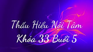 Thấu Hiểu Nội Tâm Khóa 33 Buổi 5  Thấu Hiểu Nội Tâm Kiến Tạo An Vui [upl. by Yank]