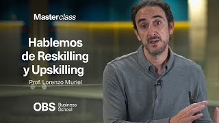 Masterclass Hablemos de Reskilling y Upskilling  OBS Business School [upl. by Ecilahs202]