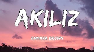 Ammara Brown  Akiliz Lyrics [upl. by Casie]