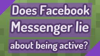 Does Facebook Messenger lie about being active [upl. by Illil307]